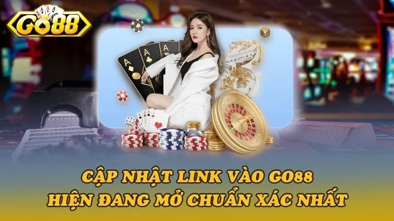 Cập nhật link vào Go88 hiện đang mở chuẩn xác nhất