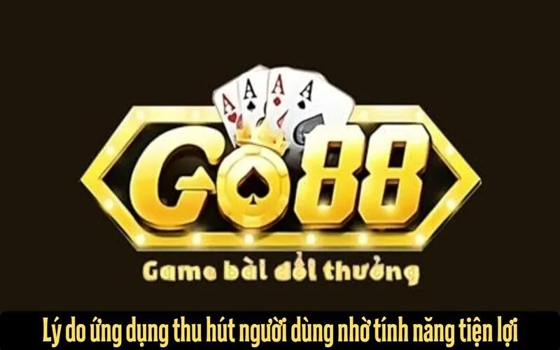 Lý do tải app Go88 thu hút người dùng